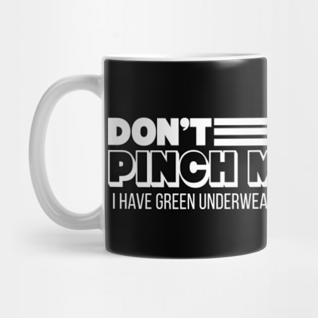 Don't Pinch Me, I Have Green Underwear On // Funny St Patricks Day by SLAG_Creative